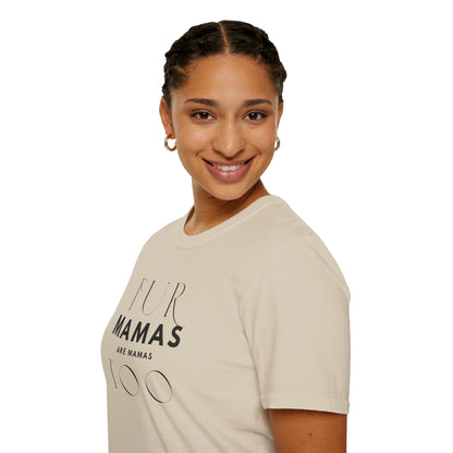 Fur Mamas are Mamas Too T-Shirt | Perfect Gift for Pet Lovers | Softstyle Unisex Tee | Fur Mom mother's day Shirt \ Dog Mom