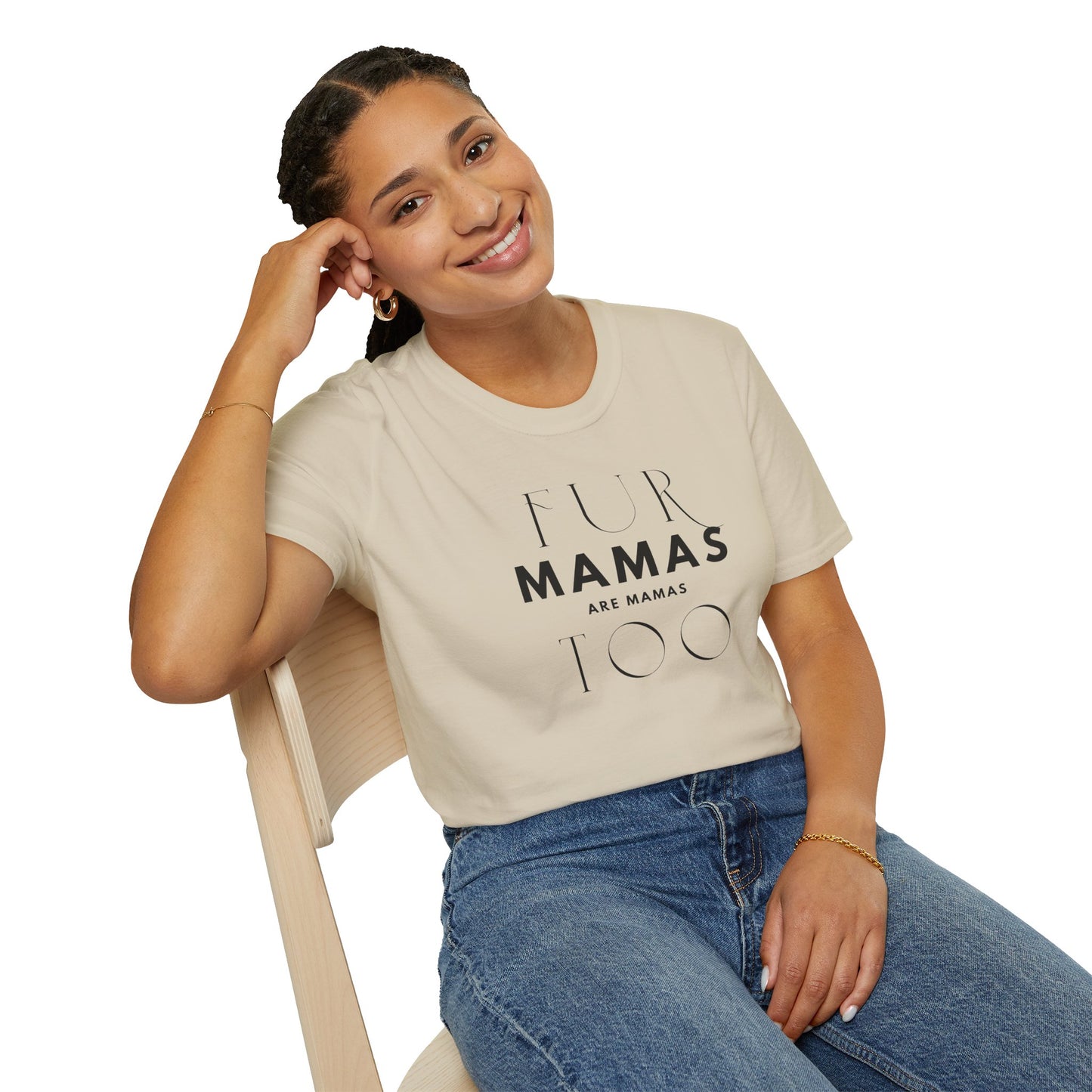 Fur Mamas are Mamas Too T-Shirt | Perfect Gift for Pet Lovers | Softstyle Unisex Tee | Fur Mom mother's day Shirt \ Dog Mom