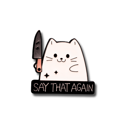 "Say That Again" Stabby Cat | Collectible Pin